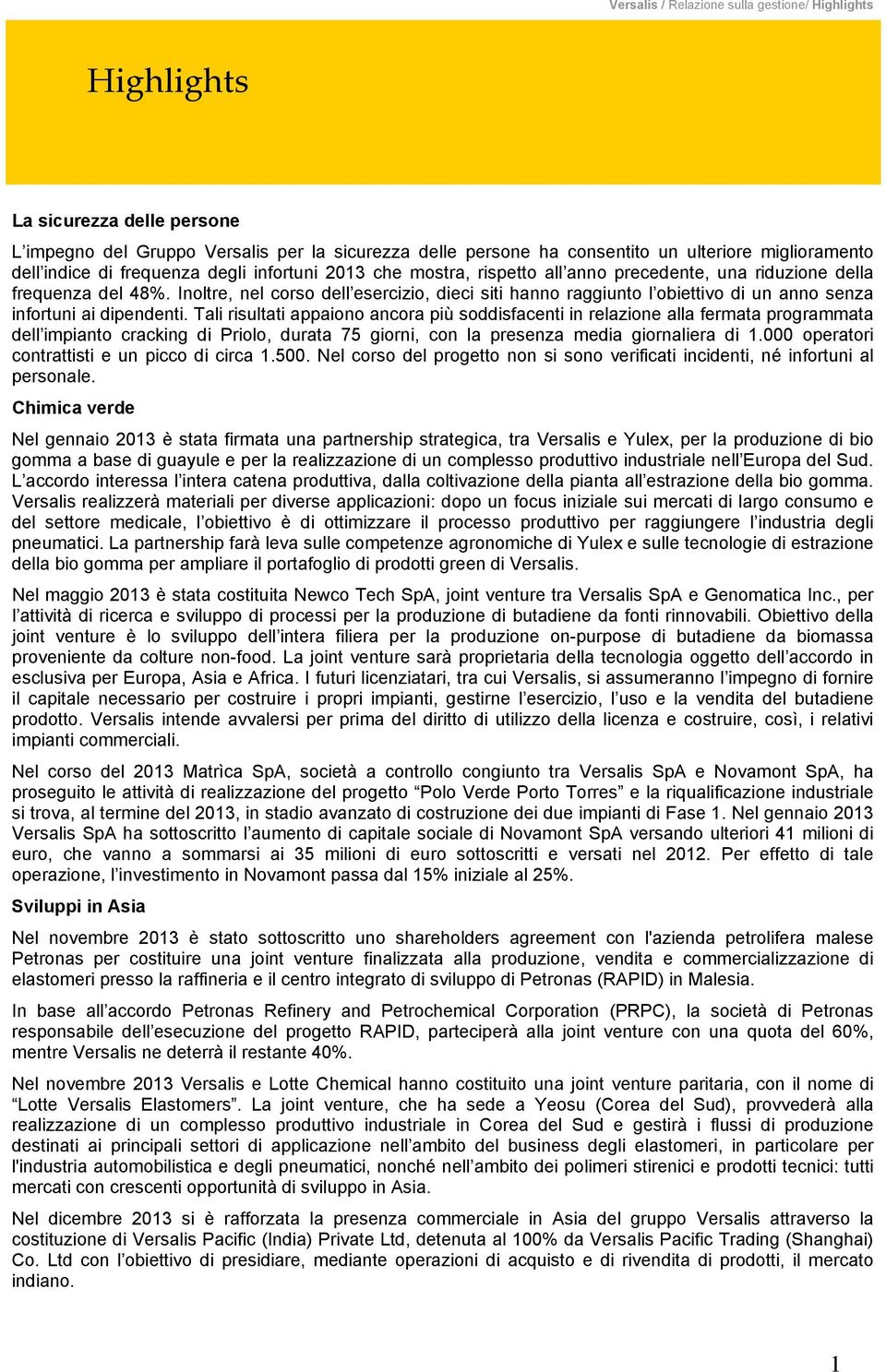 Inoltre, nel corso dell esercizio, dieci siti hanno raggiunto l obiettivo di un anno senza infortuni ai dipendenti.