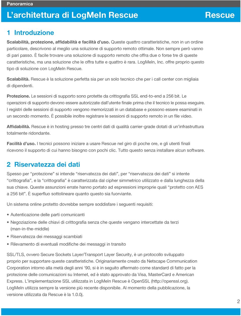 LogMeIn, Inc. offre proprio questo tipo di soluzione con LogMeIn. Scalabilità. è la soluzione perfetta sia per un solo tecnico che per i call center con migliaia di dipendenti. Protezione.