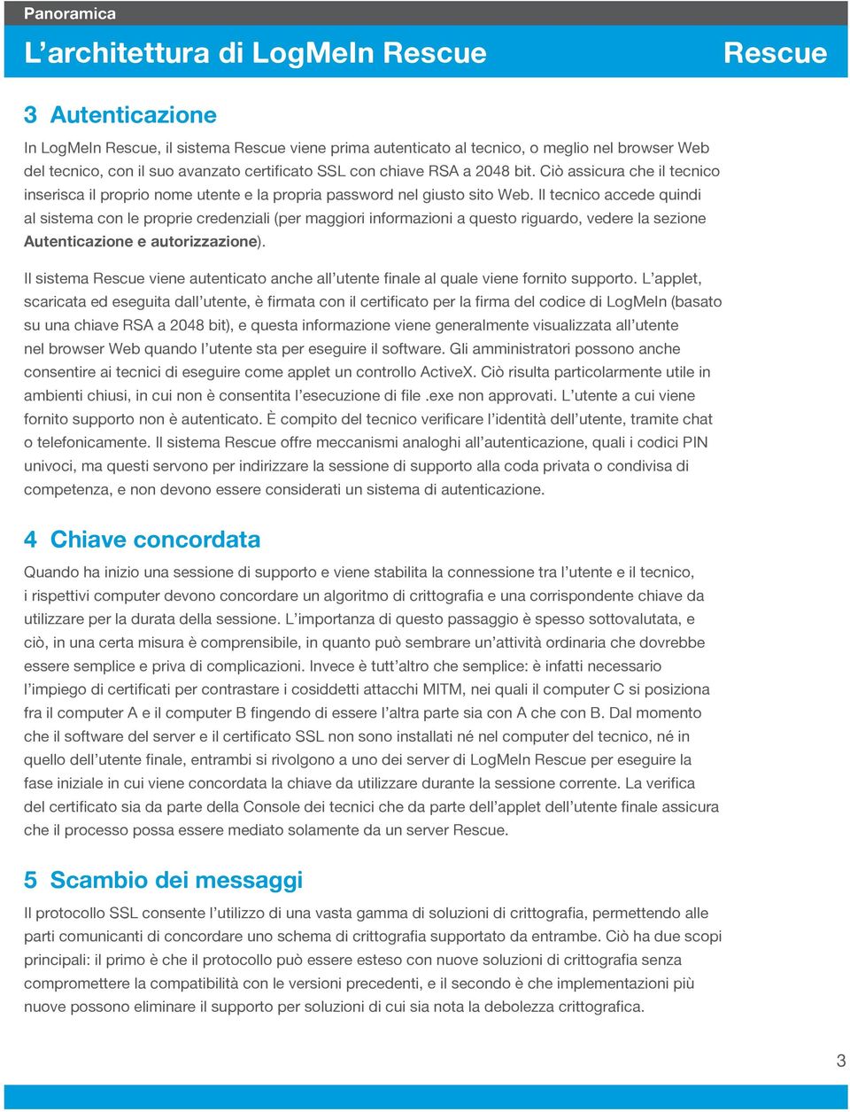 Il tecnico accede quindi al sistema con le proprie credenziali (per maggiori informazioni a questo riguardo, vedere la sezione Autenticazione e autorizzazione).