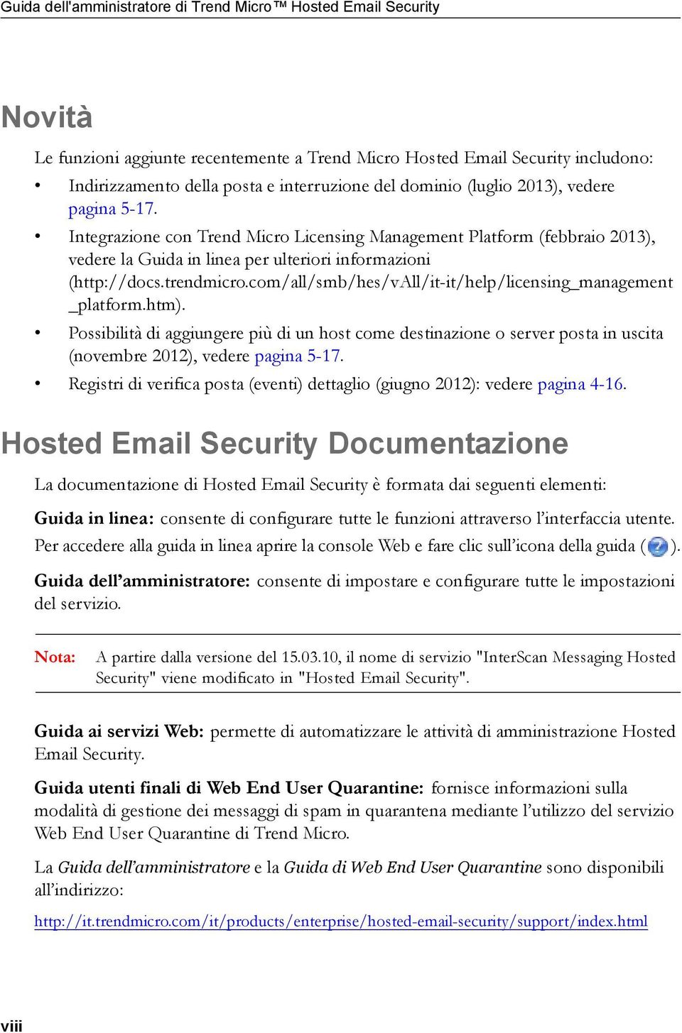 com/all/smb/hes/vall/it-it/help/licensing_management _platform.htm). Possibilità di aggiungere più di un host come destinazione o server posta in uscita (novembre 2012), vedere pagina 5-17.