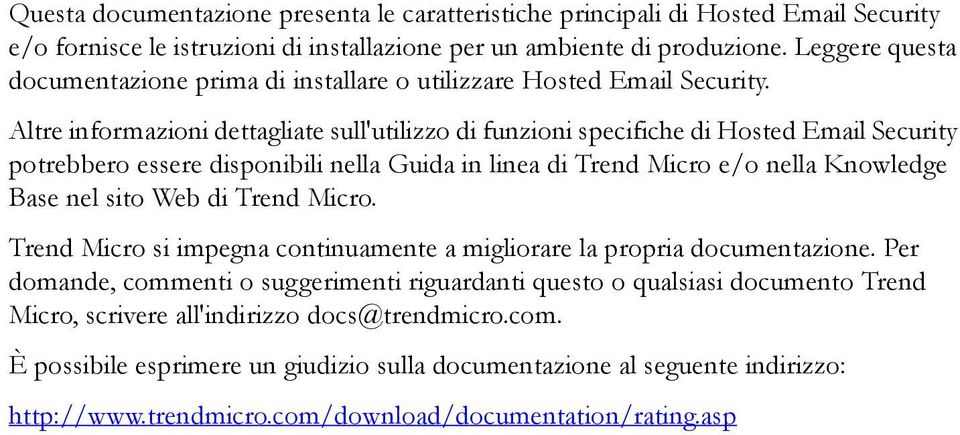 Altre informazioni dettagliate sull'utilizzo di funzioni specifiche di Hosted Email Security potrebbero essere disponibili nella Guida in linea di Trend Micro e/o nella Knowledge Base nel sito Web di