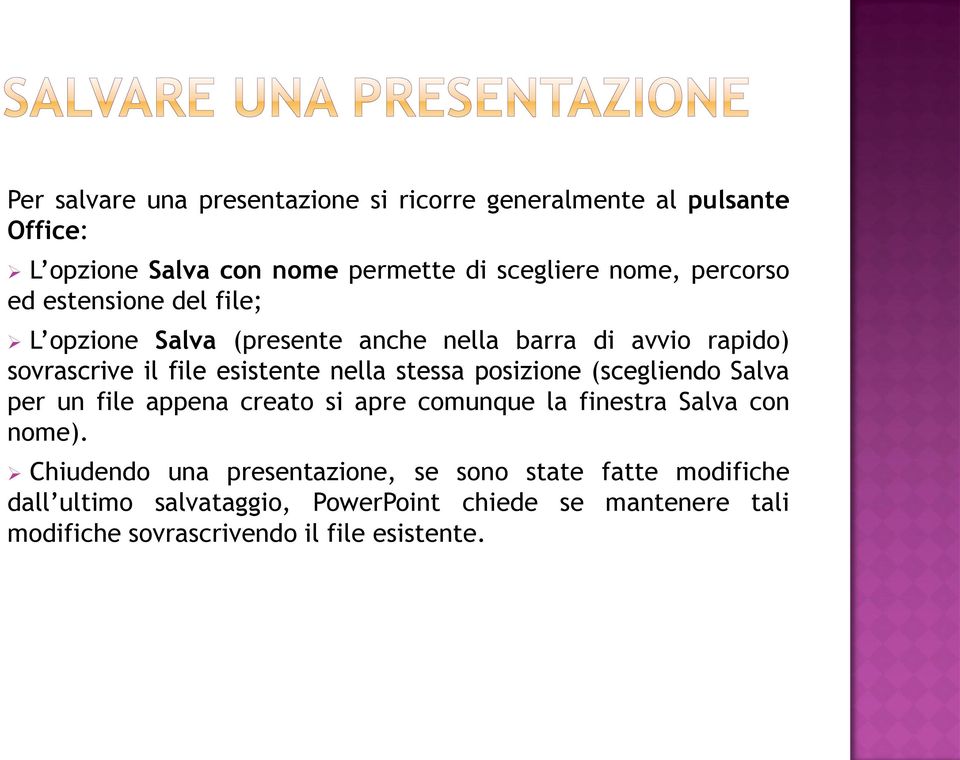 stessa posizione (scegliendo Salva per un file appena creato si apre comunque la finestra Salva con nome).