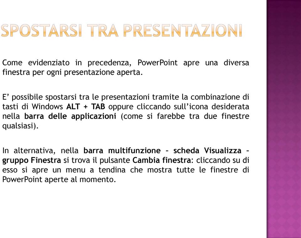 desiderata nella barra delle applicazioni (come si farebbe tra due finestre qualsiasi).