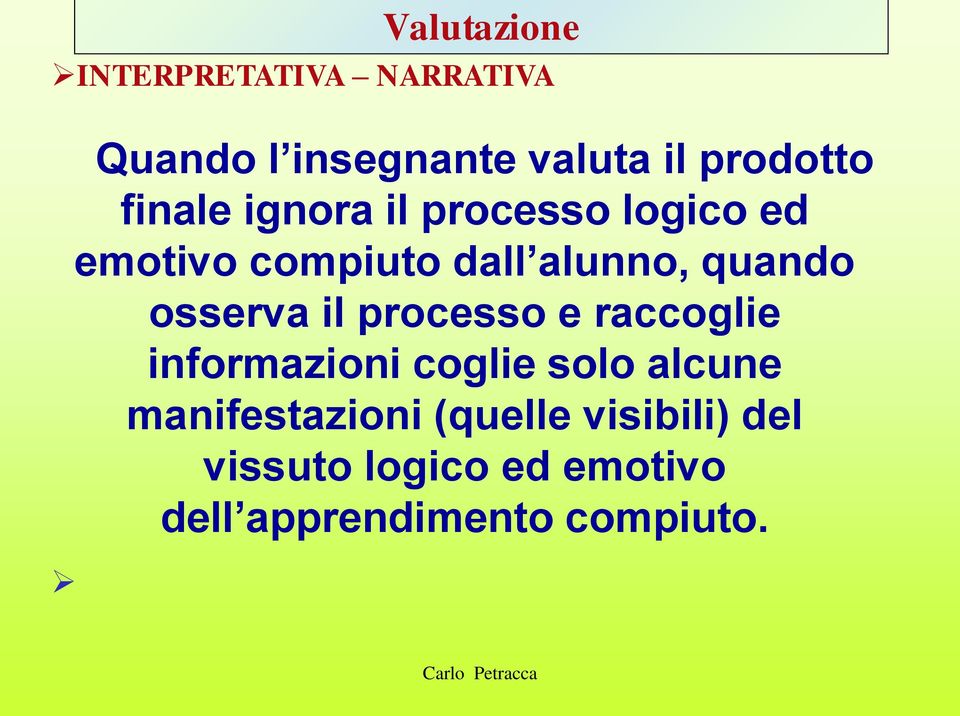 osserva il processo e raccoglie informazioni coglie solo alcune