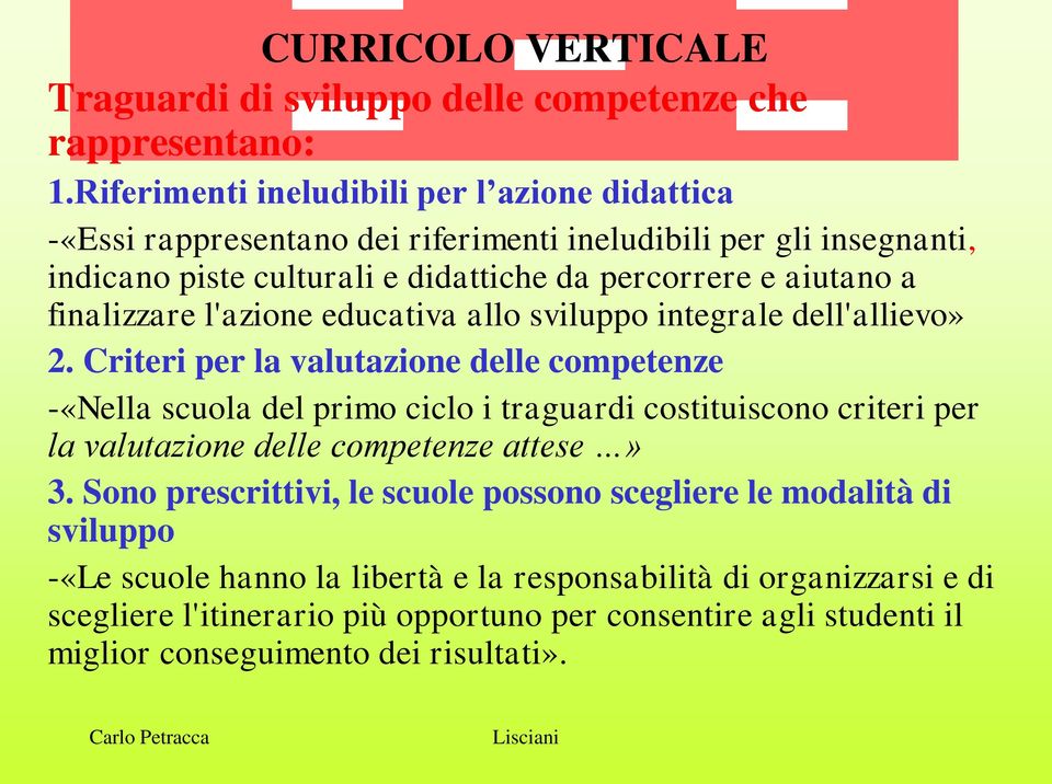 finalizzare l'azione educativa allo sviluppo integrale dell'allievo» 2.