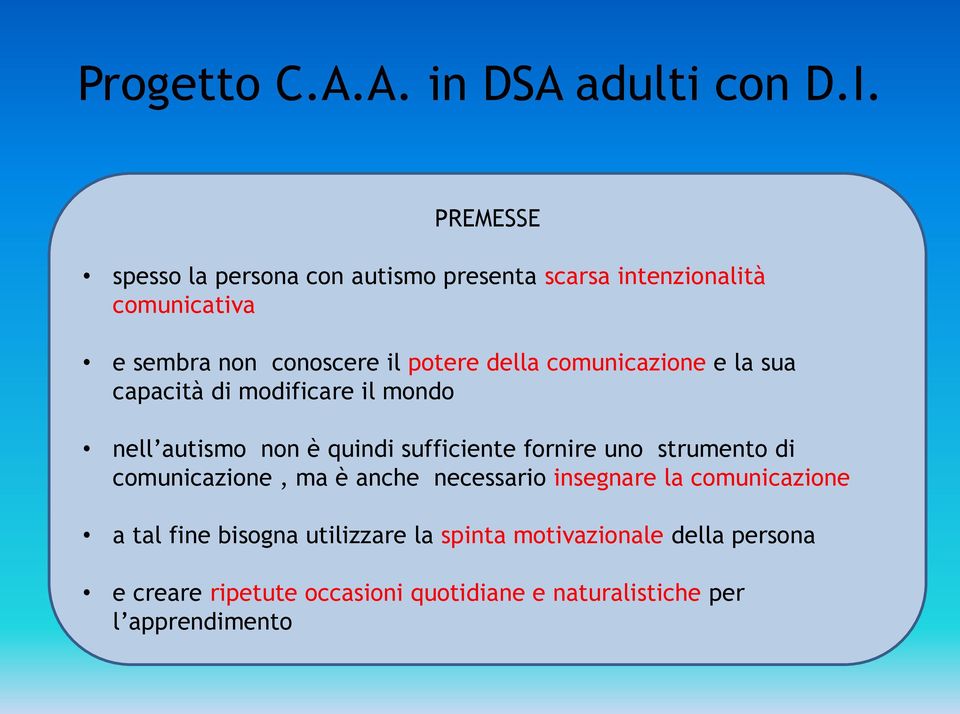 comunicazione e la sua capacità di modificare il mondo nell autismo non è quindi sufficiente fornire uno strumento di