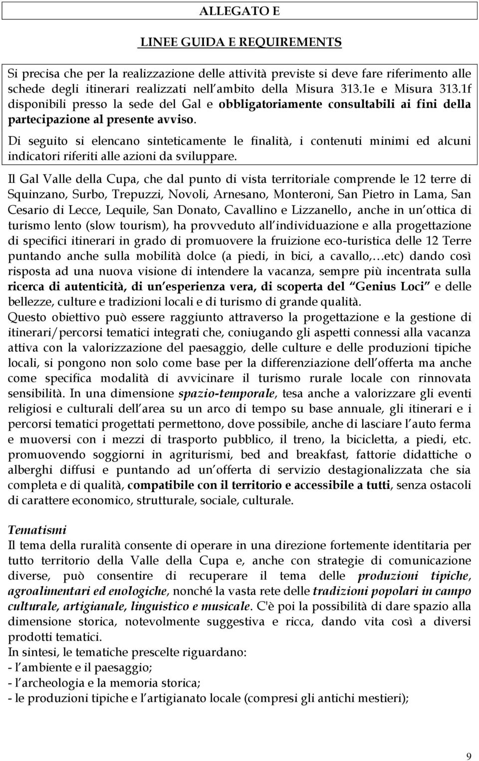 Di seguito si elencano sinteticamente le finalità, i contenuti minimi ed alcuni indicatori riferiti alle azioni da sviluppare.