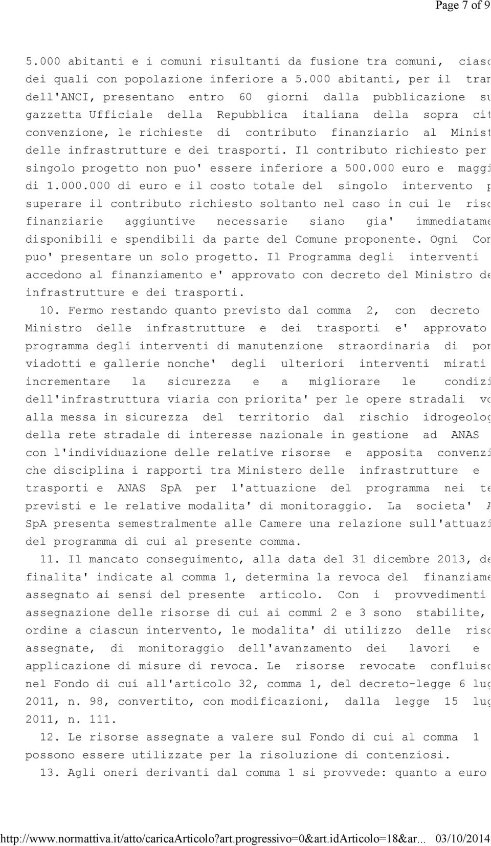 finanziario al Ministero delle infrastrutture e dei trasporti. Il contributo richiesto per il singolo progetto non puo' essere inferiore a 500.000 