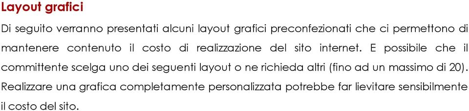 E possibile che il committente scelga uno dei seguenti layout o ne richieda altri (fino ad un