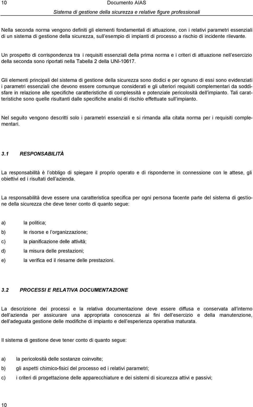 Un prospetto di corrispondenza tra i requisiti essenziali della prima norma e i criteri di attuazione nell esercizio della seconda sono riportati nella Tabella 2 della UNI-10617.