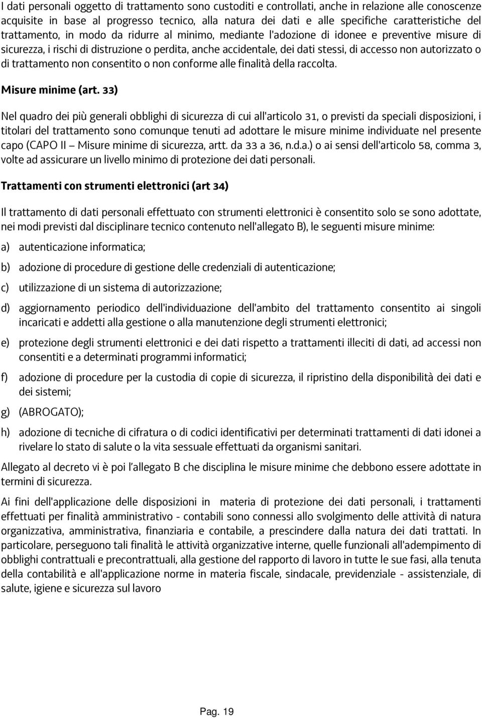 autorizzato o di trattamento non consentito o non conforme alle finalità della raccolta. Misure minime (art.