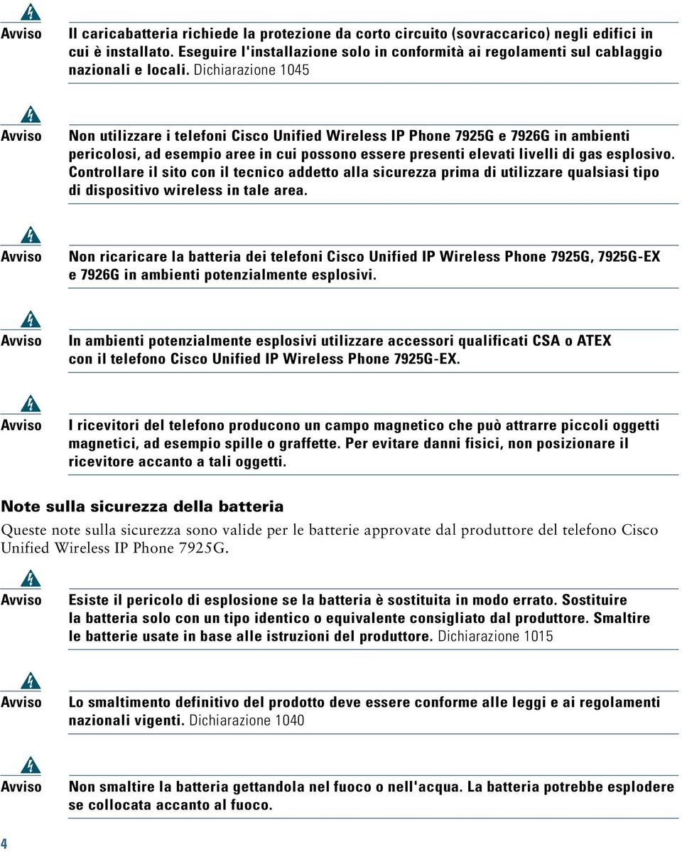 Dichiarazione 1045 Avviso Non utilizzare i telefoni Cisco Unified Wireless IP Phone 7925G e 7926G in ambienti pericolosi, ad esempio aree in cui possono essere presenti elevati livelli di gas