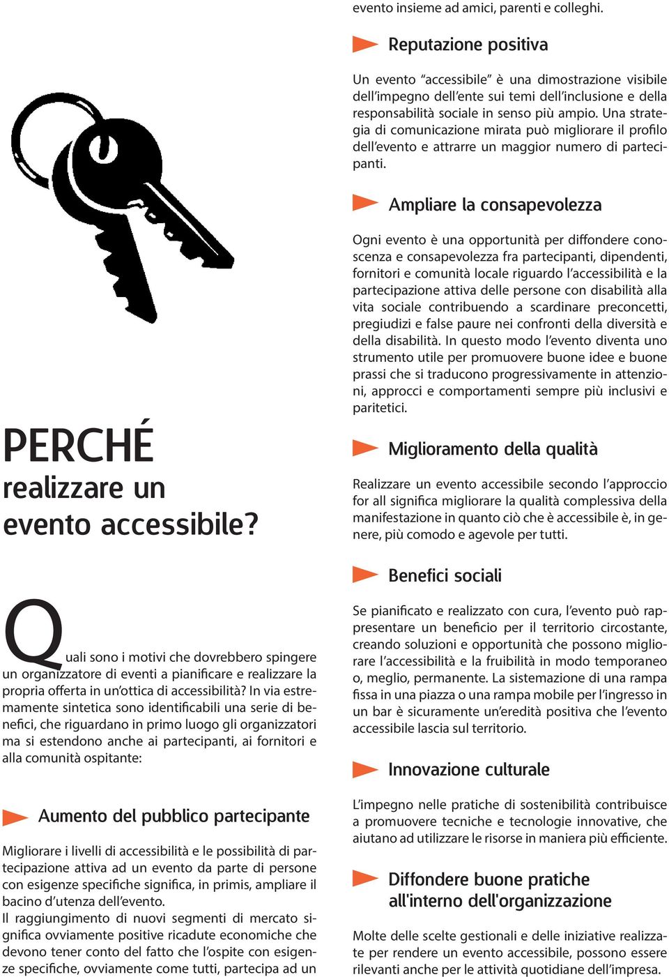 Una strategia di comunicazione mirata può migliorare il profilo dell evento e attrarre un maggior numero di partecipanti. Ampliare la consapevolezza PERCHÉ realizzare un evento accessibile?