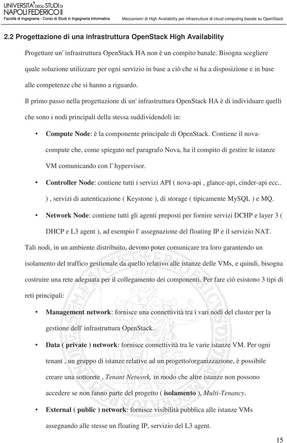 Il primo passo nella progettazione di un' infrastruttura OpenStack HA è di individuare quelli che sono i nodi principali della stessa suddividendoli in: Compute Node: è la componente principale di