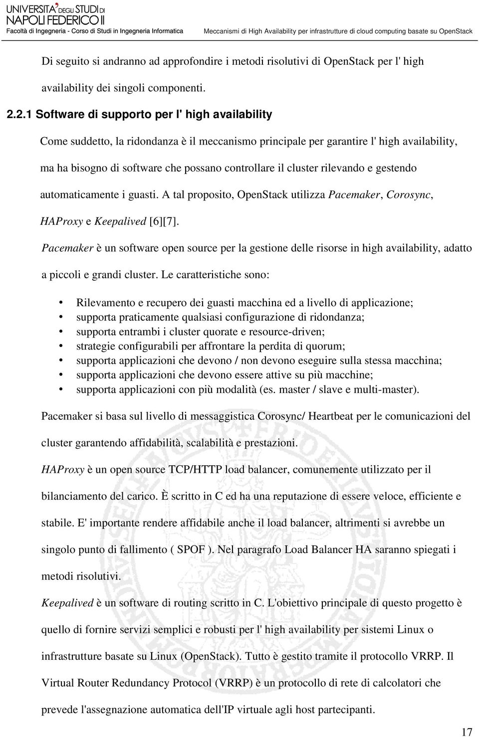 cluster rilevando e gestendo automaticamente i guasti. A tal proposito, OpenStack utilizza Pacemaker, Corosync, HAProxy e Keepalived [6][7].