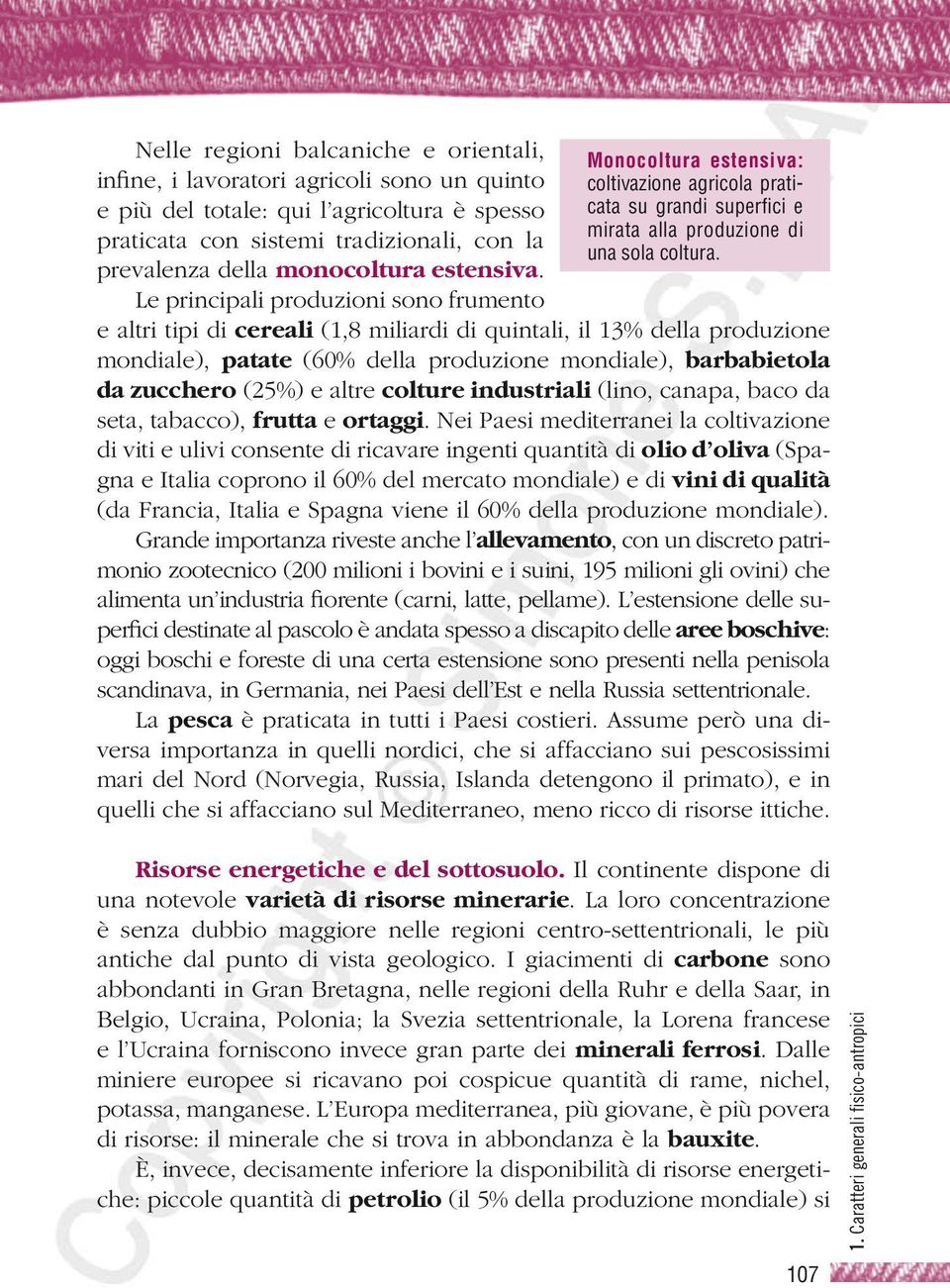 e altri tipi di cereali (1,8 miliardi di quintali, il 13% della produzione mondiale), patate (60% della produzione mondiale), barbabietola da zucchero (25%) e altre colture industriali (lino, canapa,