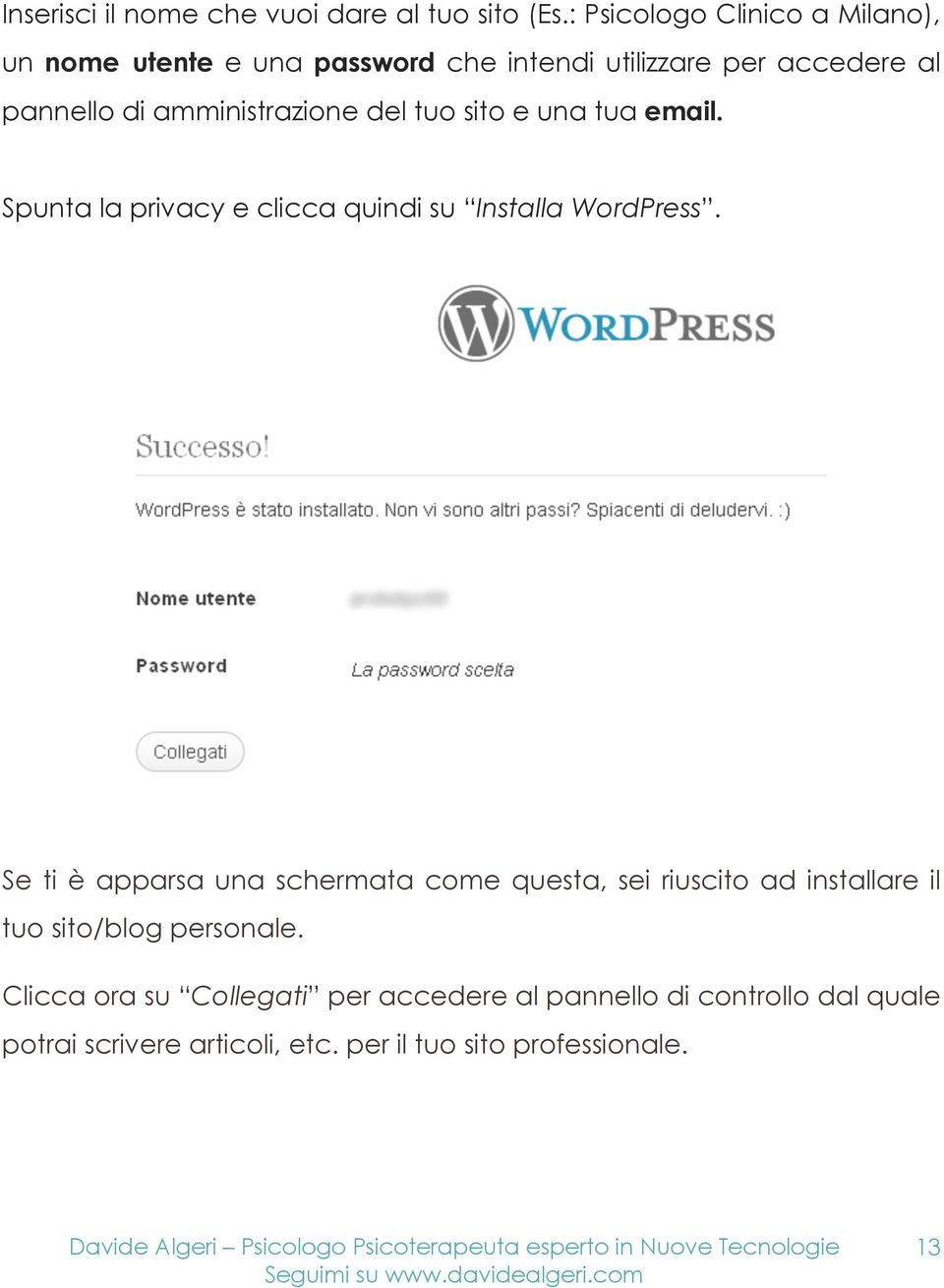 amministrazione del tuo sito e una tua email. Spunta la privacy e clicca quindi su Installa WordPress.