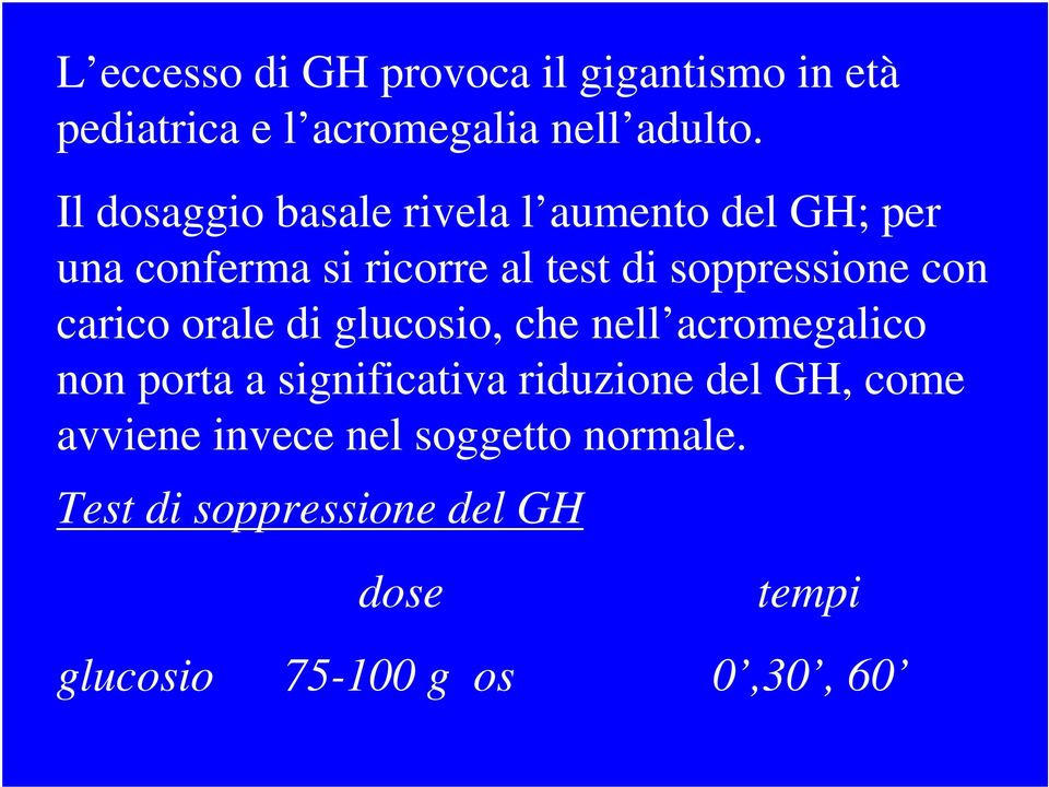 con carico orale di glucosio, che nell acromegalico non porta a significativa riduzione del GH,