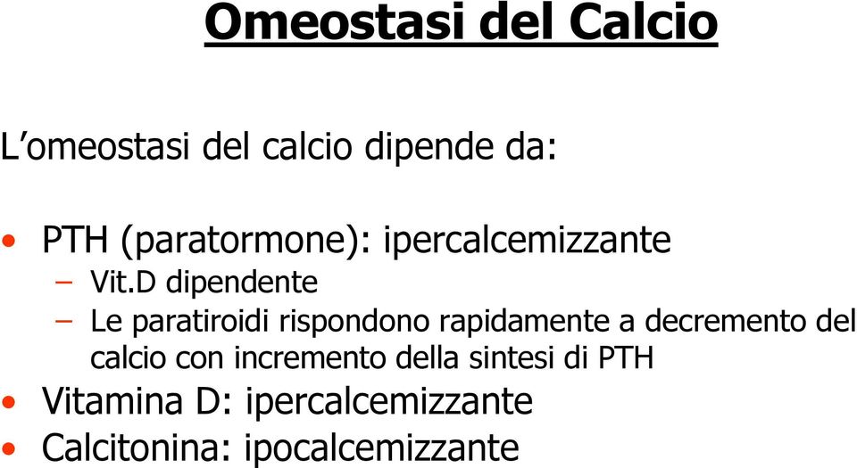 D dipendente Le paratiroidi rispondono rapidamente a decremento