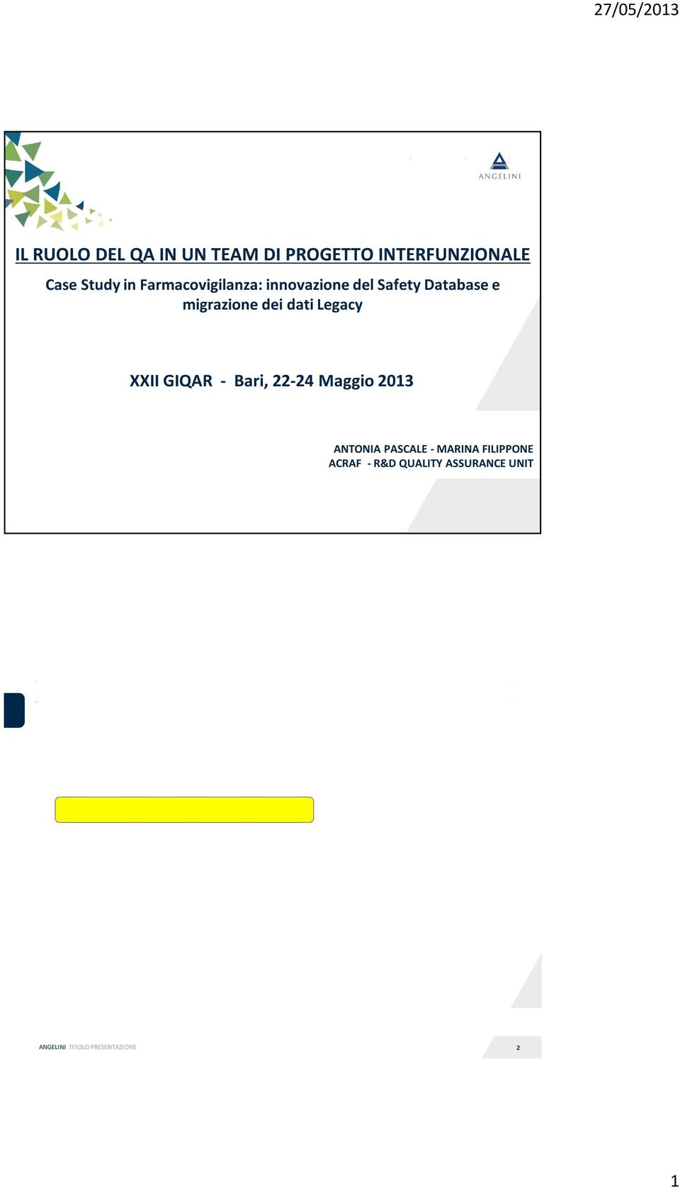 Study in Farmacovigilanza: innovazione del Safety Database e migrazione dei dati Legacy Introduzione e scopo del progetto Normative di riferimento Ruoli e