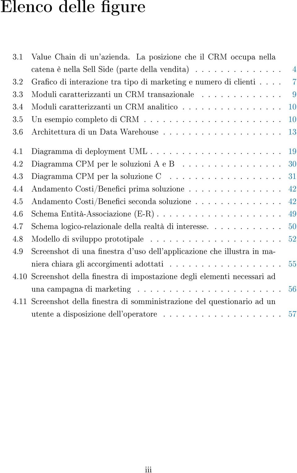 5 Un esempio completo di CRM...................... 10 3.6 Architettura di un Data Warehouse................... 13 4.1 Diagramma di deployment UML..................... 19 4.