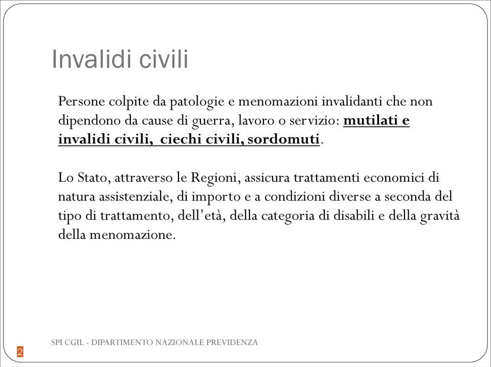 Lo Stato, attraverso le Regioni, assicura trattamenti economici di natura assistenziale, di importo e a