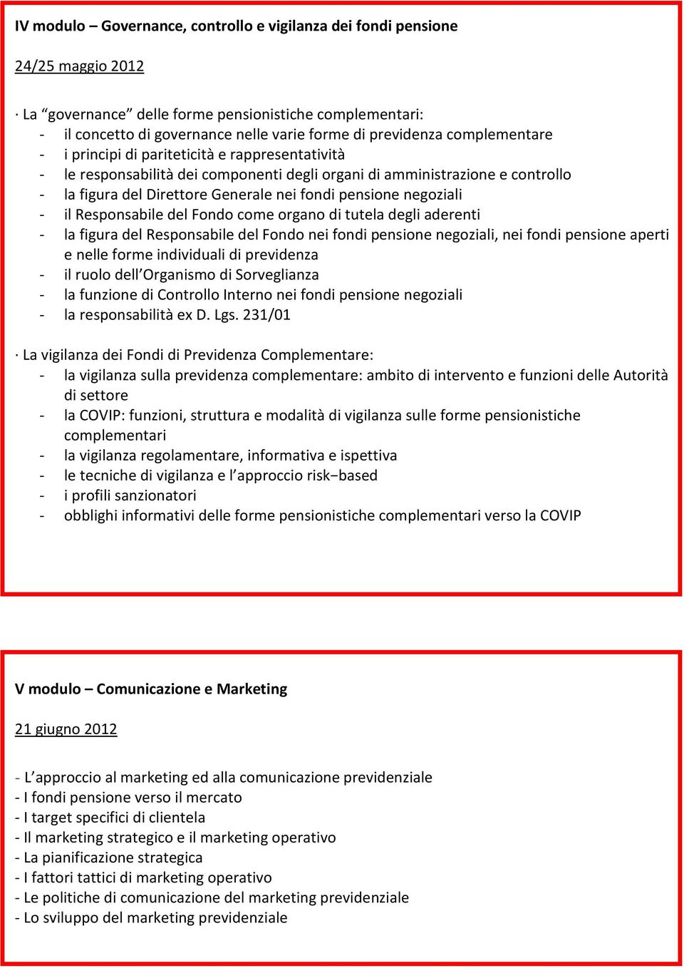 negoziali - il Responsabile del Fondo come organo di tutela degli aderenti - la figura del Responsabile del Fondo nei fondi pensione negoziali, nei fondi pensione aperti e nelle forme individuali di