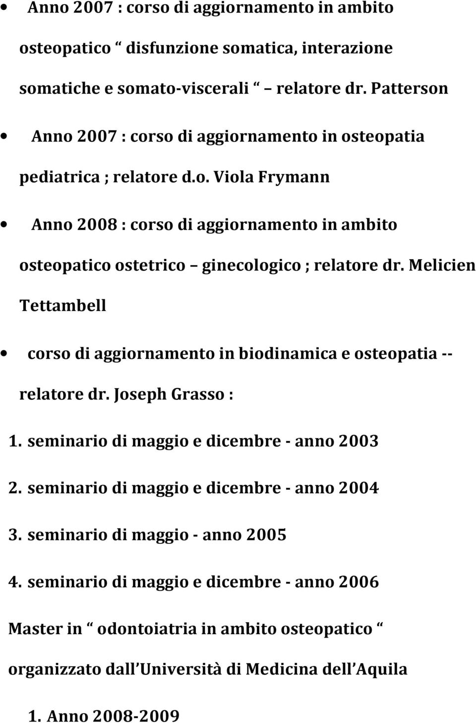 Melicien Tettambell corso di aggiornamento in biodinamica e osteopatia -- relatore dr. Joseph Grasso : 1. seminario di maggio e dicembre - anno 2003 2.