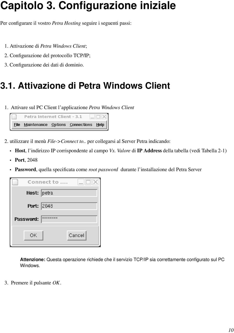 . per collegarsi al Server Petra indicando: Host, l indirizzo IP corrispondente al campo Vs.