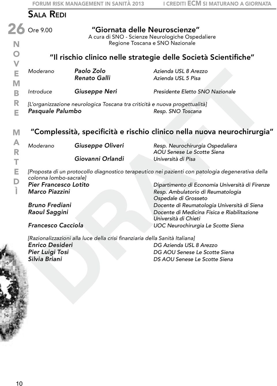 Paolo Zolo Azienda USL 8 Arezzo enato Galli Azienda USL 5 Pisa Introduce Giuseppe eri Presidente letto S azionale [L organizzazione neurologica Toscana tra criticità e nuova progettualità] Pasquale