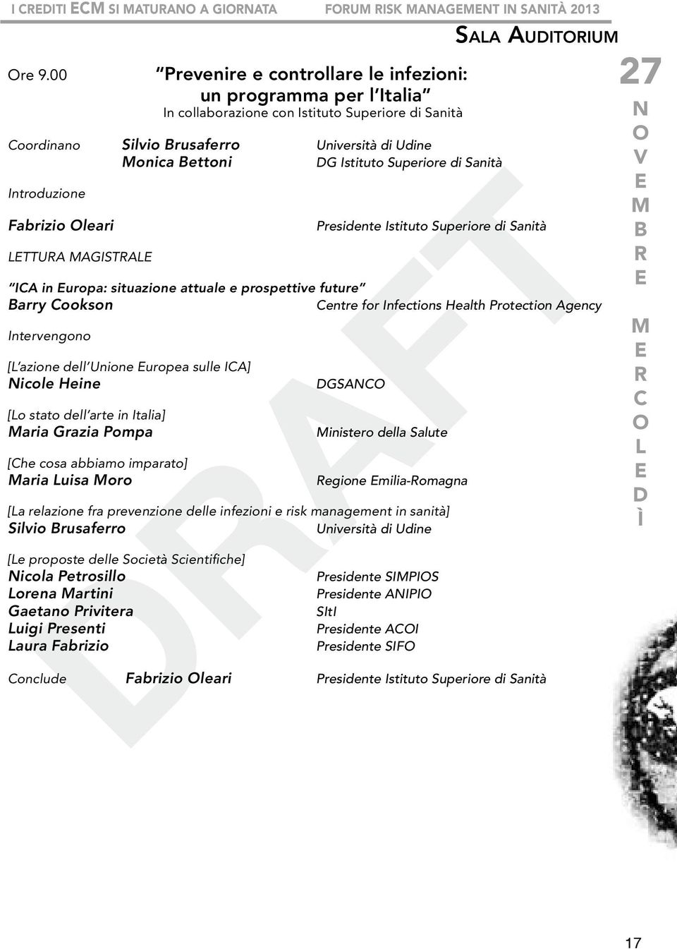 di Sanità Introduzione Fabrizio leari LTTUA AGISTAL Sala Auditorium Presidente Istituto Superiore di Sanità ICA in uropa: situazione attuale e prospettive future arry Cookson Centre for Infections