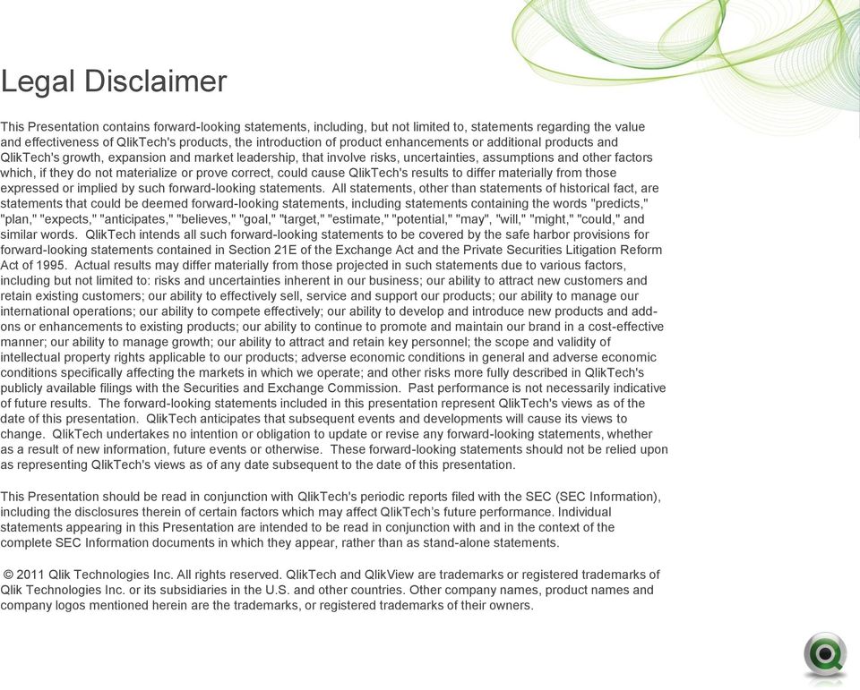 or prove correct, could cause QlikTech's results to differ materially from those expressed or implied by such forward-looking statements.