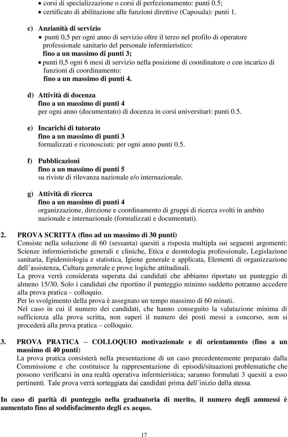 ogni 6 mesi di servizio nella posizione di coordinatore o con incarico di funzioni di coordinamento: fino a un massimo di punti 4.