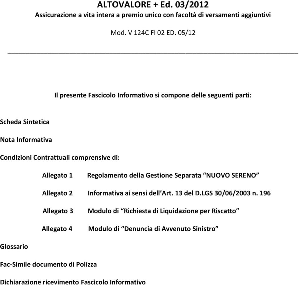 Allegato 1 Regolamento della Gestione Separata NUOVO SERENO Allegato 2 Informativa ai sensi dell Art. 13 del D.LGS 30/06/2003 n.