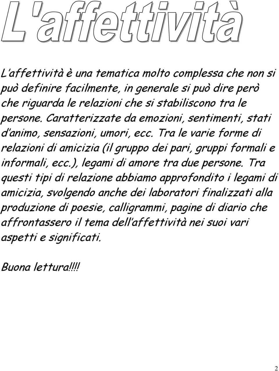 Tra le varie forme di relazioni di amicizia (il gruppo dei pari, gruppi formali e informali, ecc.), legami di amore tra due persone.