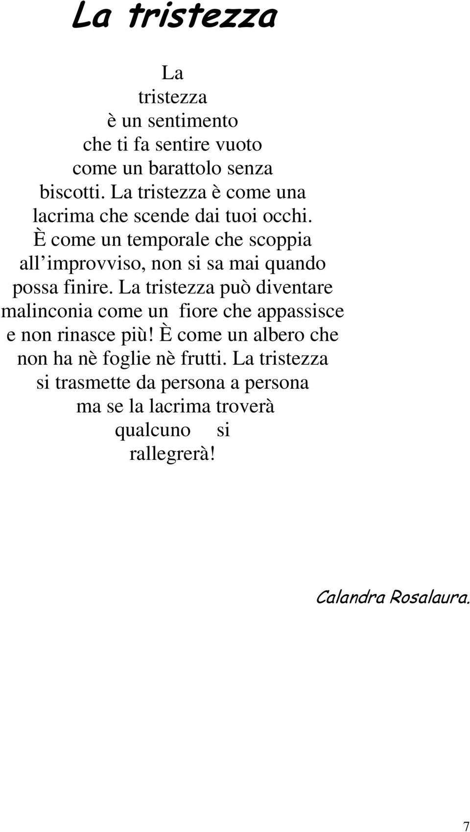 È come un temporale che scoppia all improvviso, non si sa mai quando possa finire.