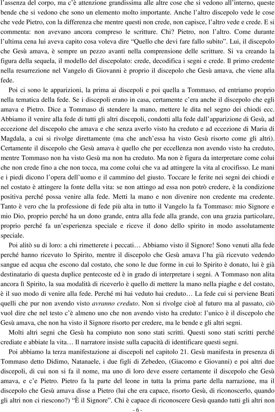 Pietro, non l altro. Come durante l ultima cena lui aveva capito cosa voleva dire Quello che devi fare fallo subito.