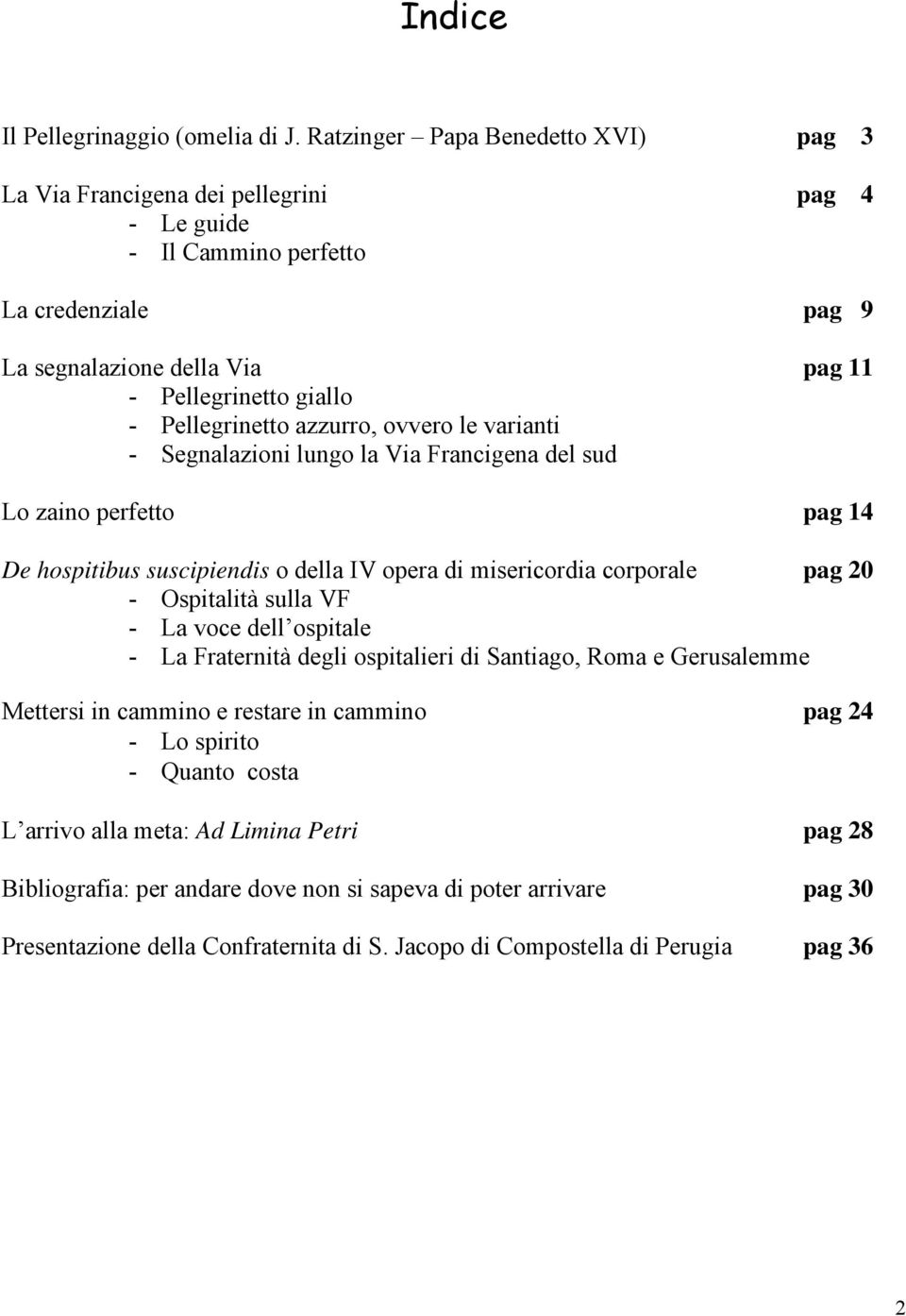 Pellegrinetto azzurro, ovvero le varianti - Segnalazioni lungo la Via Francigena del sud Lo zaino perfetto pag 14 De hospitibus suscipiendis o della IV opera di misericordia corporale pag 20 -