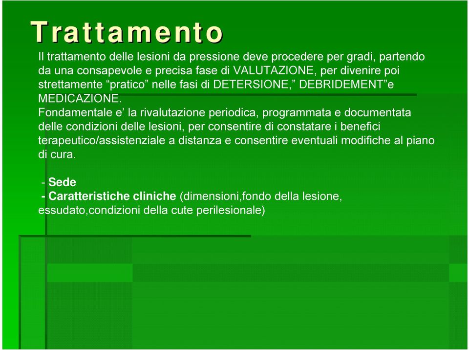 Fondamentale e la rivalutazione periodica, programmata e documentata delle condizioni delle lesioni, per consentire di constatare i benefici