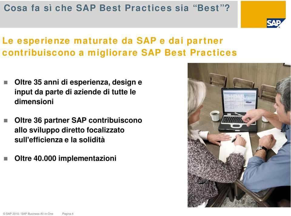 35 anni di esperienza, design e input da parte di aziende di tutte le dimensioni Oltre 36 partner