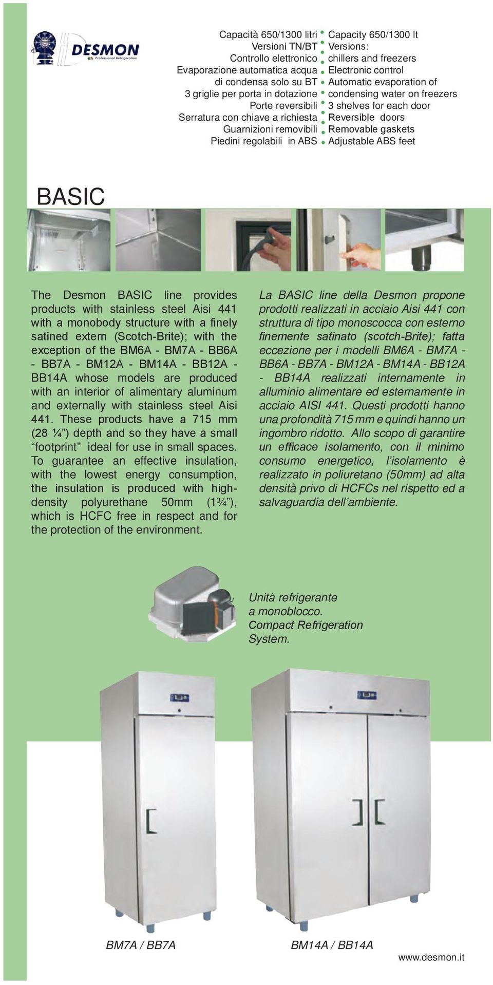 Reversible doors Removable gaskets Adjustable ABS feet BASIC The Desmon BASIC line provides products with stainless steel Aisi 441 with a monobody structure with a finely satined extern