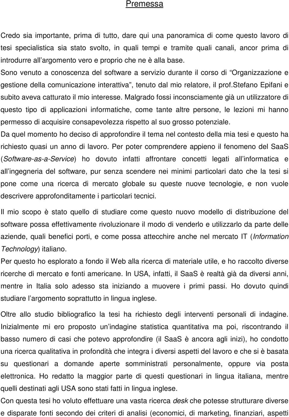 Sono venuto a conoscenza del software a servizio durante il corso di Organizzazione e gestione della comunicazione interattiva, tenuto dal mio relatore, il prof.