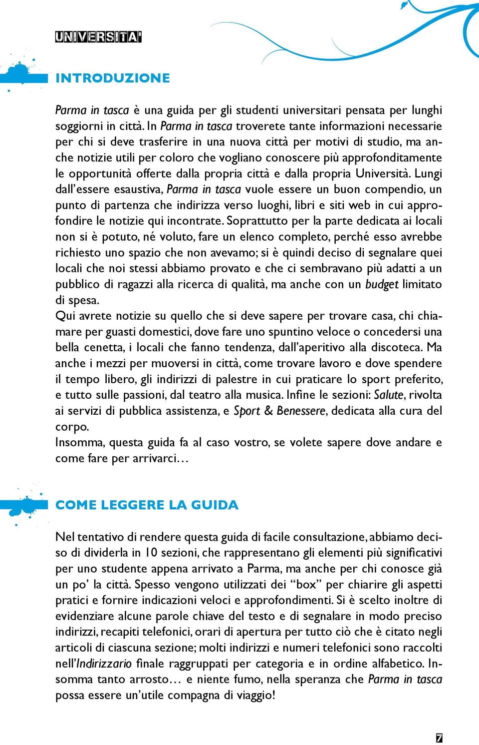 approfonditamente le opportunità offerte dalla propria città e dalla propria Università.