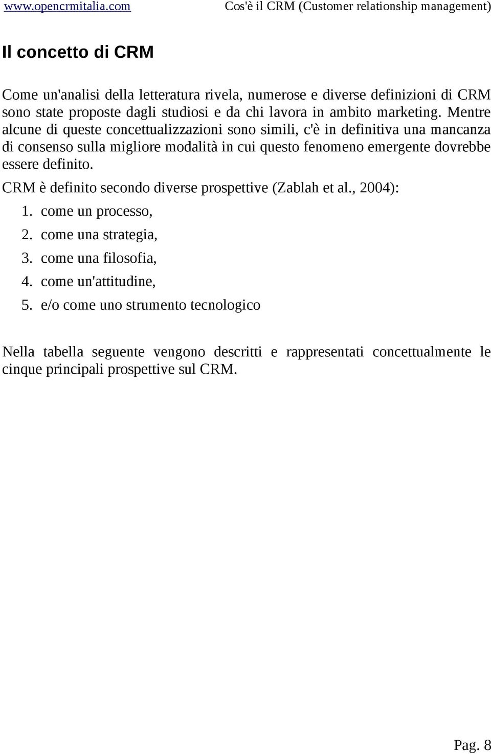 Mentre alcune di queste concettualizzazioni sono simili, c'è in definitiva una mancanza di consenso sulla migliore modalità in cui questo fenomeno emergente dovrebbe