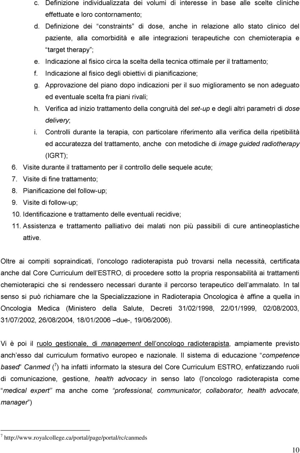 Indicazione al fisico circa la scelta della tecnica ottimale per il trattamento; f. Indicazione al fisico degli obiettivi di pianificazione; g.