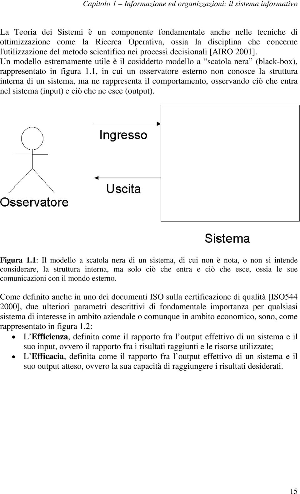 Un modello estremamente utile è il cosiddetto modello a scatola nera (black-box), rappresentato in figura 1.