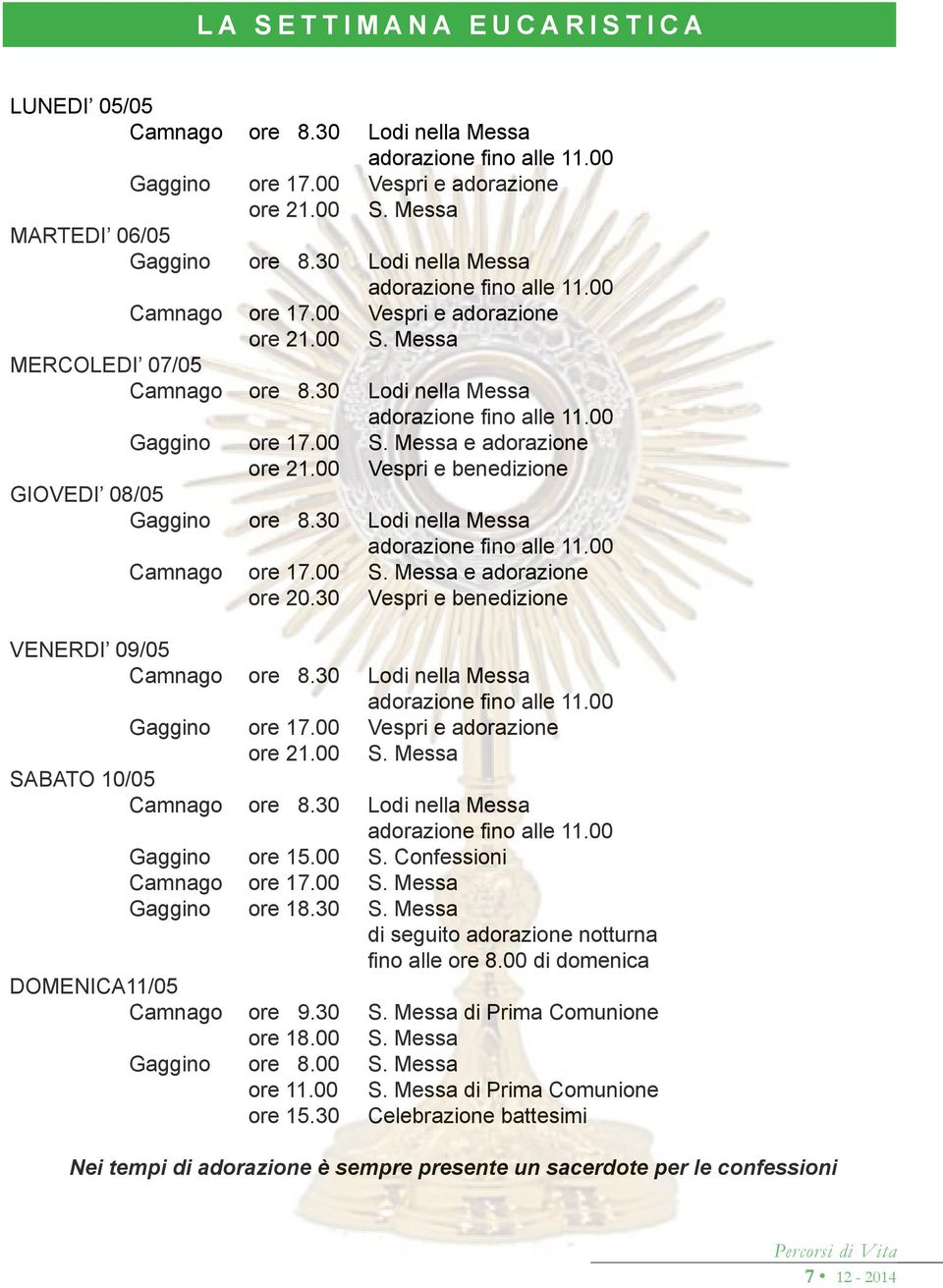 00 S. Messa e adorazione ore 21.00 Vespri e benedizione GIOVEDI 08/05 Gaggino ore 8.30 Lodi nella Messa adorazione fino alle 11.00 Camnago ore 17.00 S. Messa e adorazione ore 20.