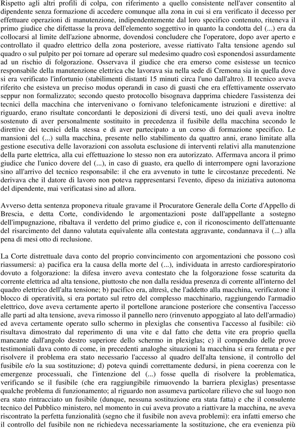 ..) era da collocarsi al limite dell'azione abnorme, dovendosi concludere che l'operatore, dopo aver aperto e controllato il quadro elettrico della zona posteriore, avesse riattivato l'alta tensione