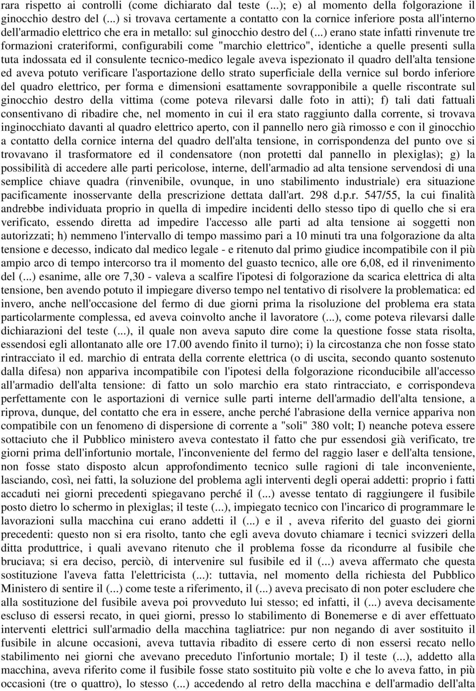 ..) erano state infatti rinvenute tre formazioni crateriformi, configurabili come "marchio elettrico", identiche a quelle presenti sulla tuta indossata ed il consulente tecnico-medico legale aveva