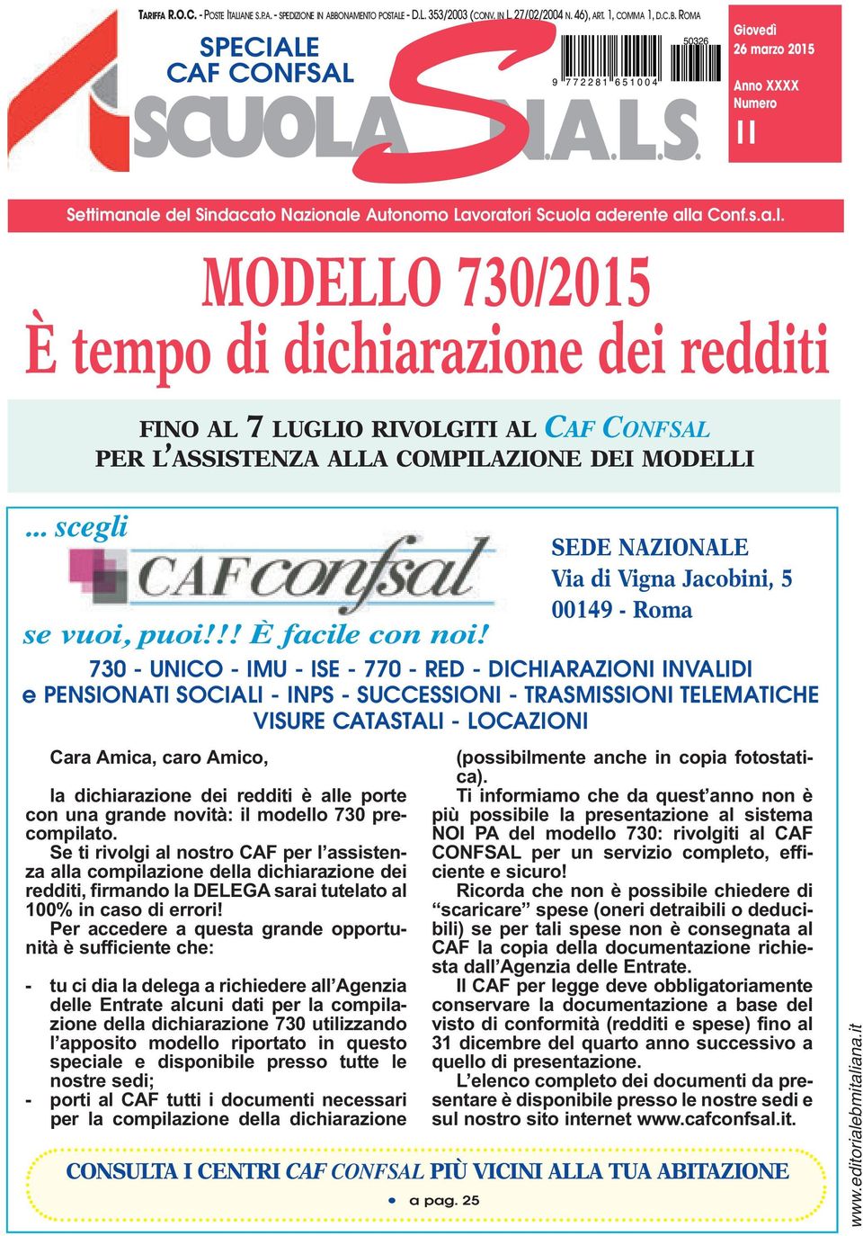 del Sindacato Nazionale Autonomo Lavoratori Scuola aderente alla Conf.s.a.l. MODELLO 730/2015 È tempo di dichiarazione dei redditi FINO AL 7 LUGLIO RIVOLGITI AL CAF CONFSAL PER L ASSISTENZA ALLA COMPILAZIONE DEI MODELLI.